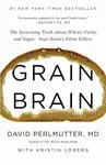 GRAIN BRAIN: THE SURPRISING TRUTH ABOUT WHEAT, CARBS, AND SUGAR--YOUR BRAIN'S SILENT KILLERS