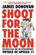 SHOOT FOR THE MOON: THE SPACE RACE AND THE EXTRAORDINARY VOYAGE OF APOLLO 11