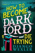 HOW TO BECOME THE DARK LORD AND DIE TRYING