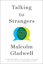 TALKING TO STRANGERS : WHAT WE SHOULD KNOW ABOUT THE PEOPLE WE DON'T KNOW