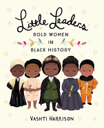 LITTLE LEADERS: BOLD WOMEN IN BLACK HISTORY ( LITTLE LEADERS )