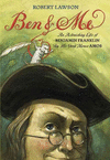 BEN AND ME: A NEW AND ASTONISHING LIFE OF BENJAMIN FRANKLIN AS WRITTEN BY HIS GOOD MOUSE AMOS