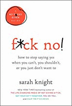 FUCK NO!: HOW TO STOP SAYING YES WHEN YOU CAN'T, YOU SHOULDN'T, OR YOU JUST DON'T WANT TO