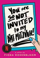 YOU ARE SO NOT INVITED TO MY BAT MITZVAH!