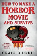 HOW TO MAKE A HORROR MOVIE AND SURVIVE