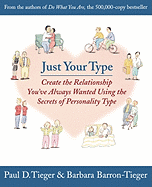 JUST YOUR TYPE: CREATE THE RELATIONSHIP YOU'VE ALWAYS WANTED USING THE SECRETS O