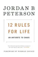 12 RULES FOR LIFE: AN ANTIDOTE TO CHAOS