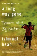 A LONG WAY GONE: MEMOIRS OF A BOY SOLDIER