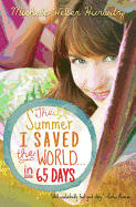THE SUMMER I SAVED THE WORLD . . . IN 65 DAYS