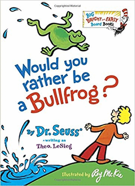 WOULD YOU RATHER BE A BULLFROG?