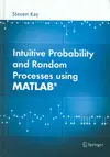 INTUITIVE PROBABILITY AND RANDOM PROCESSES USING MATLAB