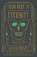 FROM HERE TO ETERNITY: TRAVELING THE WORLD TO FIND THE GOOD DEATH