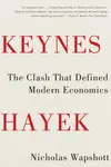 KEYNES HAYEK: THE CLASH THAT DEFINED MODERN ECONOMICS