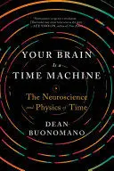 YOUR BRAIN IS A TIME MACHINE