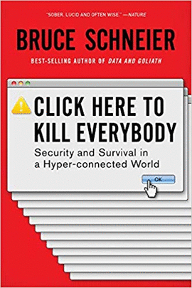 CLICK HERE TO KILL EVERYBODY: SECURITY AND SURVIVAL IN A HYPER-CONNECTED WORLD