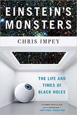 EINSTEIN'S MONSTERS: THE LIFE AND TIMES OF BLACK HOLES