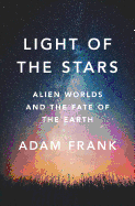 LIGHT OF THE STARS: ALIEN WORLDS AND THE FATE OF THE EARTH