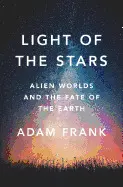 LIGHT OF THE STARS: ALIEN WORLDS AND THE FATE OF THE EARTH