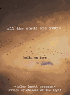 ALL THE WORDS ARE YOURS: HAIKU ON LOVE