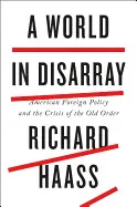 A WORLD IN DISARRAY: AMERICAN FOREIGN POLICY AND THE CRISIS OF THE OLD ORDER