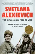 THE UNWOMANLY FACE OF WAR: AN ORAL HISTORY OF WOMEN IN WORLD WAR II