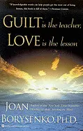 GUILT IS THE TEACHER, LOVE IS THE LESSON