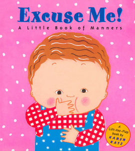 EXCUSE ME!: A LITTLE BOOK OF MANNERS