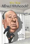 WHO WAS ALFRED HITCHCOCK?