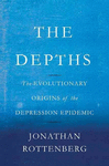 THE DEPTHS: THE EVOLUTIONARY ORIGINS OF THE DEPRESSION EPIDEMIC
