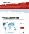 VISUALIZE THIS: THE FLOWINGDATA GUIDE TO DESIGN, VISUALIZATION, AND STATISTICS