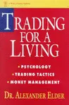 TRADING FOR A LIVING: PSYCHOLOGY, TRADING TACTICS, MONEY MANAGEMENT