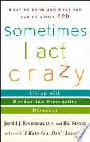 SOMETIMES I ACT CRAZY