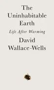 THE UNINHABITABLE EARTH: LIFE AFTER WARMING
