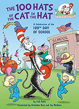 THE 100 HATS OF THE CAT IN THE HAT: A CELEBRATION OF THE 100TH DAY OF SCHOOL