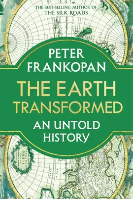 THE EARTH TRANSFORMED: AN UNTOLD HISTORY