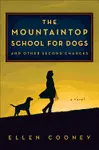 THE MOUNTAINTOP SCHOOL FOR DOGS AND OTHER SECOND CHANCES