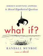WHAT IF...? SERIOUS SCIENTIFIC ANSWERS TO ABSURD HYPOTHETICAL QUESTIONS
