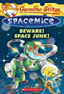 BEWARE! SPACE JUNK! (GERONIMO STILTON SPACEMICE #07)