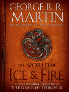 THE WORLD OF ICE & FIRE: THE UNTOLD HISTORY OF WESTEROS AND THE GAME OF THRONES