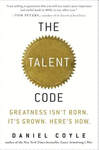 THE TALENT CODE: GREATNESS ISN'T BORN, IT'S GROWN, HERE'S HOW