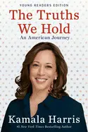 THE TRUTHS WE HOLD: AN AMERICAN JOURNEY (YOUNG READERS EDITION)