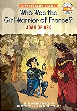 WHO WAS THE GIRL WARRIOR OF FRANCE?: JOAN OF ARC: A WHO HQ GRAPHIC NOVEL (WHO HQ GRAPHIC NOVELS)