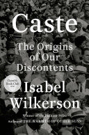 CASTE (OPRAH'S BOOK CLUB): THE ORIGINS OF OUR DISCONTENTS