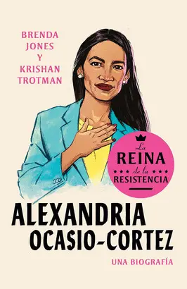 ALEXANDRIA OCASIO-CORTEZ: LA REINA DE LA RESISTENCIA