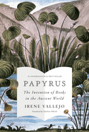 PAPYRUS: THE INVENTION OF BOOKS IN THE ANCIENT WORLD (INGLS)