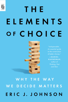 THE ELEMENTS OF CHOICE : WHY THE WAY WE DECIDE MATTERS