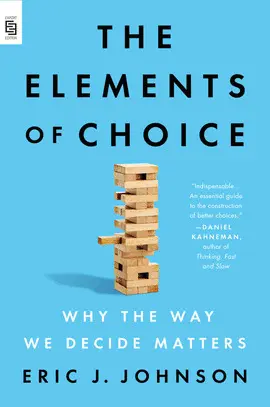 THE ELEMENTS OF CHOICE : WHY THE WAY WE DECIDE MATTERS