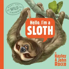 HELLO, I'M A SLOTH (MEET THE WILD THINGS, BOOK 1)