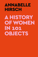A HISTORY OF WOMEN IN 101 OBJECTS