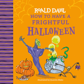 ROALD DAHL: HOW TO HAVE A FRIGHTFUL HALLOWEEN